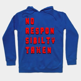 No Responsibility Taken Hoodie